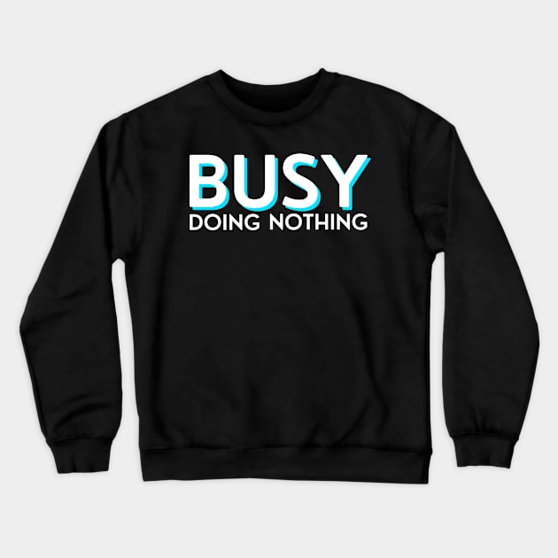 Busy doing nothing white and blue Crewneck Sweatshirt by HR-the-Chemist